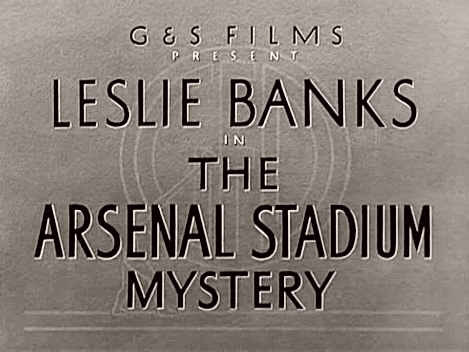 Main title from The Arsenal Stadium Mystery (1939) (1).  G&S Films present Leslie Banks