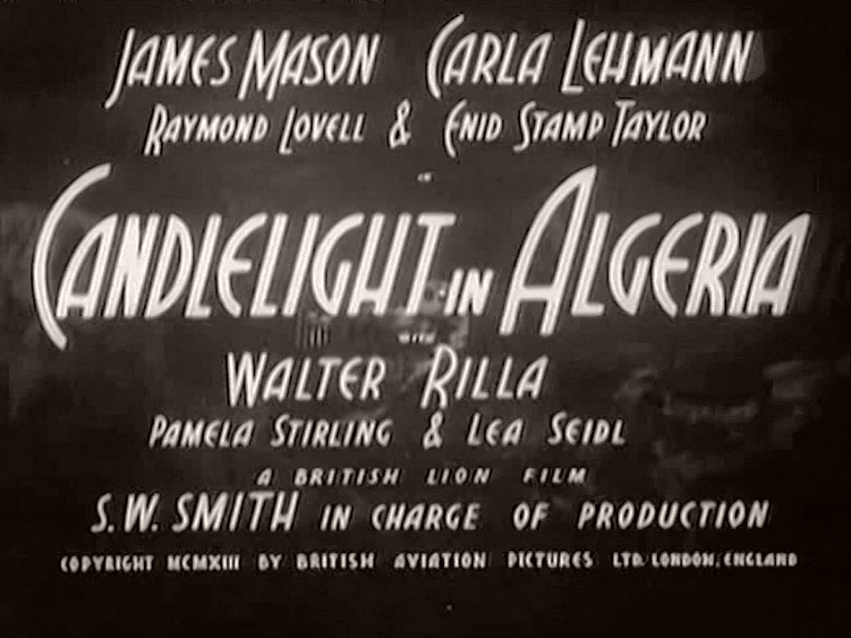 Main title from Candlelight in Algeria (1944) (1).  James Mason Carla Lehmann, Raymond Lovell and Enid Stamp Taylor in Candlelight in Algeria with Walter Rilla, Pamela Stirling and Lea Seidl.  A Brisith Lion Film.  S W Smith in charge of production.  Copyright 1943 by British Aviation Pictures Ltd London, England
