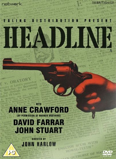 Headline DVD from Network and the British Film.  Ealing Distribution Present Headline with Anne Crawford (by permission of Warner Borthers), David Farrar and John Stuart.  Directed by John Harlow