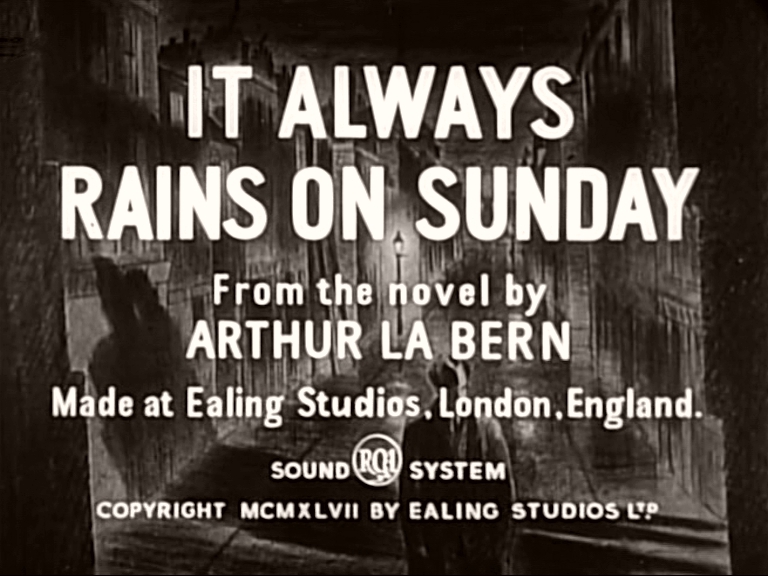 Main title from It Always Rains on Sunday (1947).  From the novel by Arthur La Bern.  Made at Ealing Studios, London, England.  RCA sound system.  Copyright 1947 by Ealing Studios Ltd.