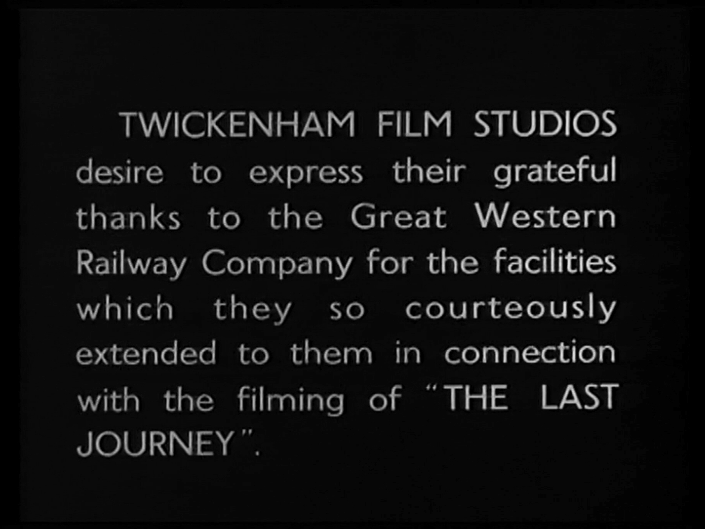 Main title from The Last Journey (1935) (1). Twickenham Film Studios desire to express their grateful thanks to the Great Western Railway Company for the facilities which they so courteously extended to them in connection with the filming of ‘The Last Journey’