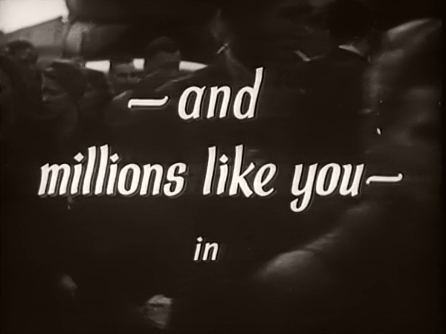 Main title from Millions Like Us (1943) (5) – and millions like you – in