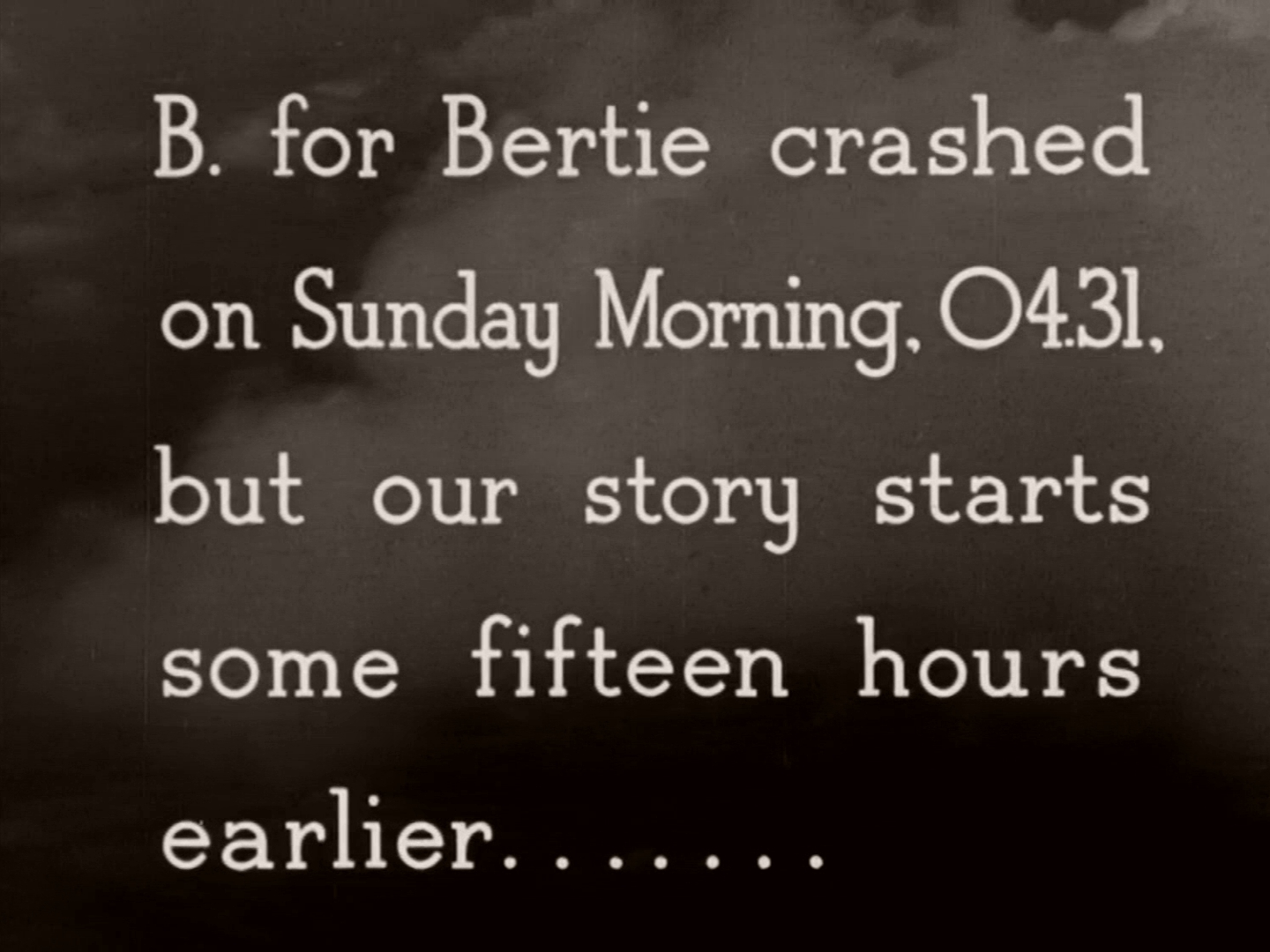 Main title from One of Our Aircraft Is Missing (1942) (22). B for Bertie crashed on Sunday morning, 0431, but our story starts some fifteen hours earlier…